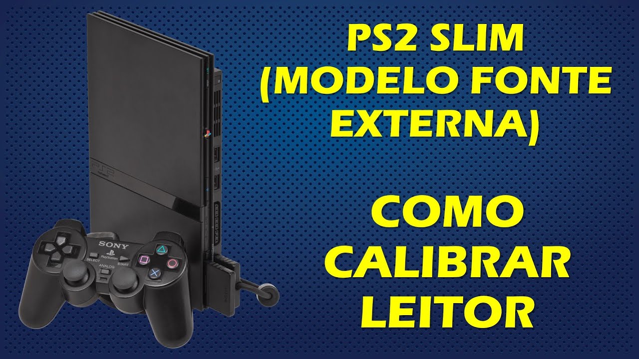 COMO CALIBRAR LEITOR DO PS2 SLIM SÉRIE 70000 - MODELO COM FONTE EXTERNA