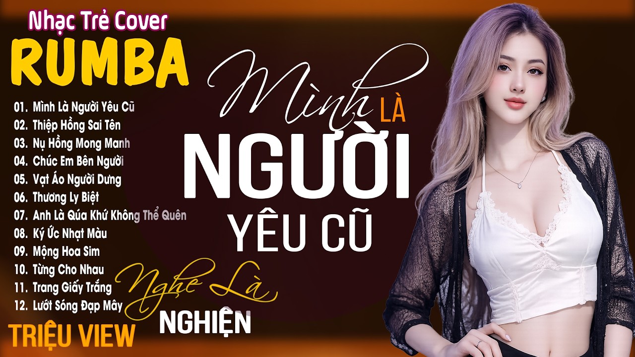 MÌNH LÀ NGƯỜI YÊU CŨ , THƯƠNG LY BIỆT - LK Nhạc Trẻ Rumba 8x 9x TRIỆU VIEW - Nhạc Trẻ Hay Hot Nhất