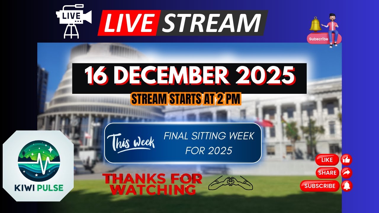 LIVE: 16 DECEMBER 2025 - NZ Parliament Sitting - FINAL WEEK FOR 2025