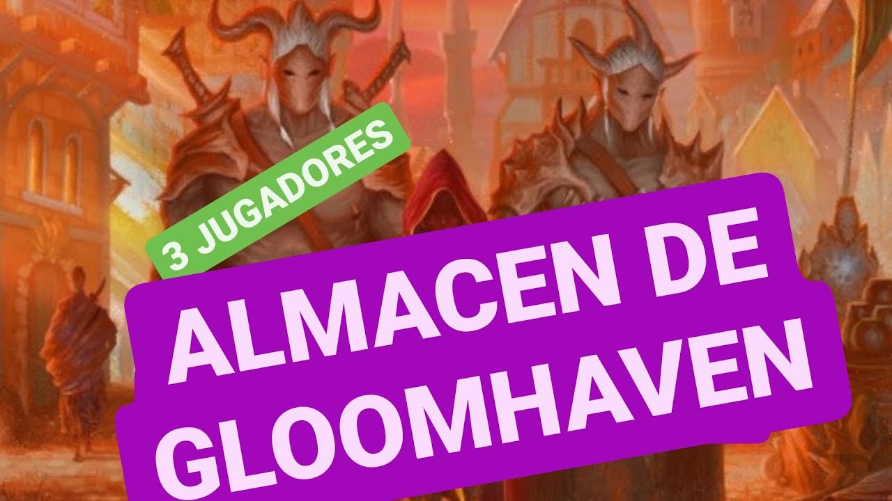 GLOOMHAVEN (ALMACEN DE GLOOMHAVEN) TERCERA PARTE 3 JUGADORES