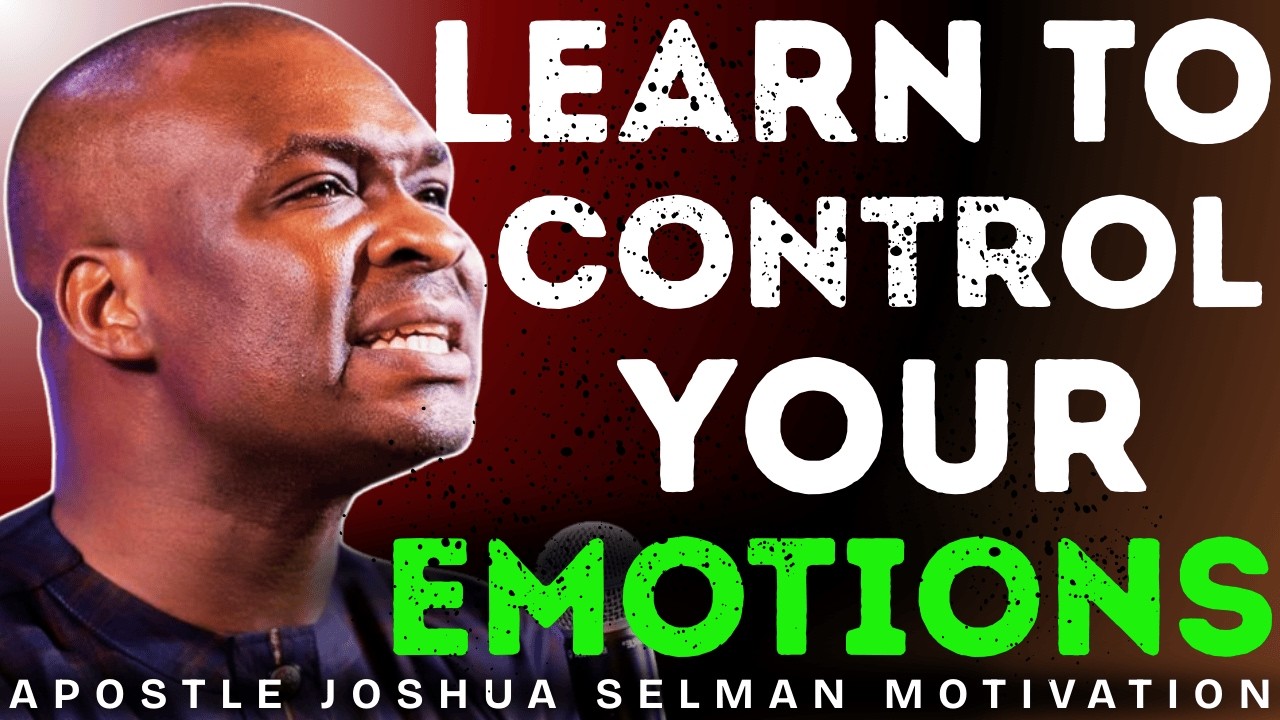 Learn to Control Your Emotions | Motivational Speech By Apostle Joshua Selman