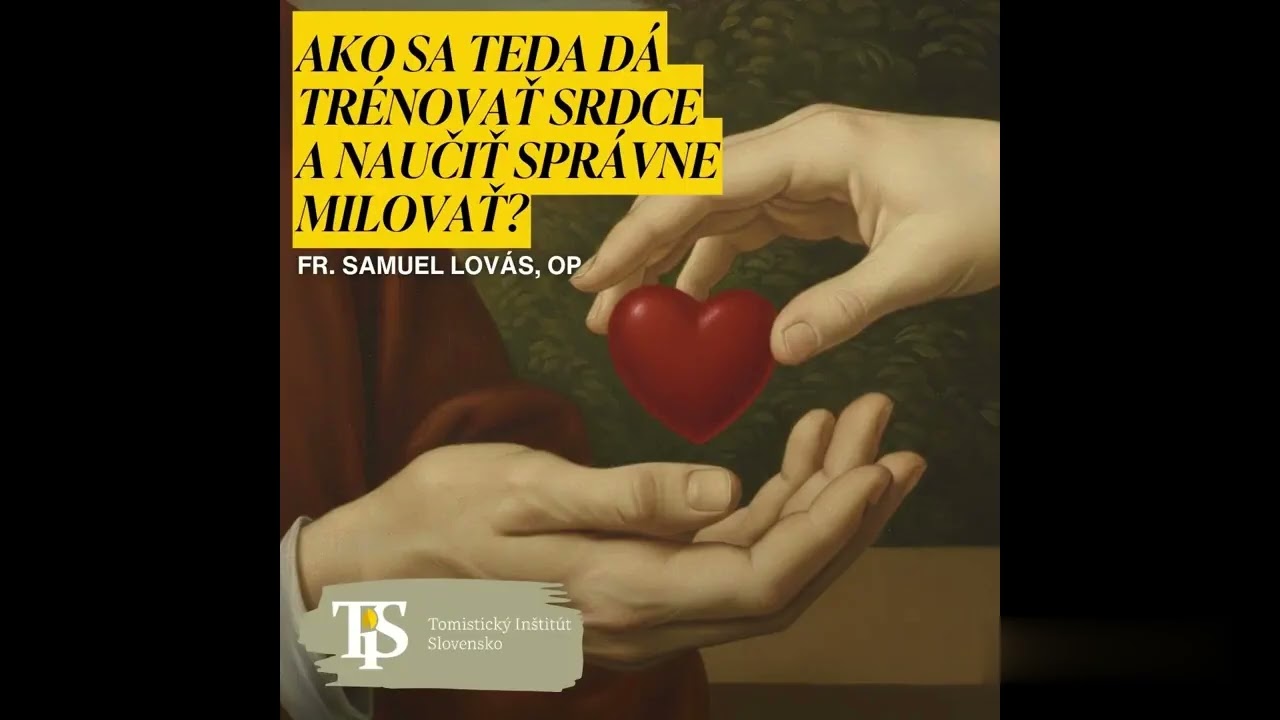 Brat Samuel Lovás, OP: Ako sa dá trénovať srdce a naučiť správne milovať