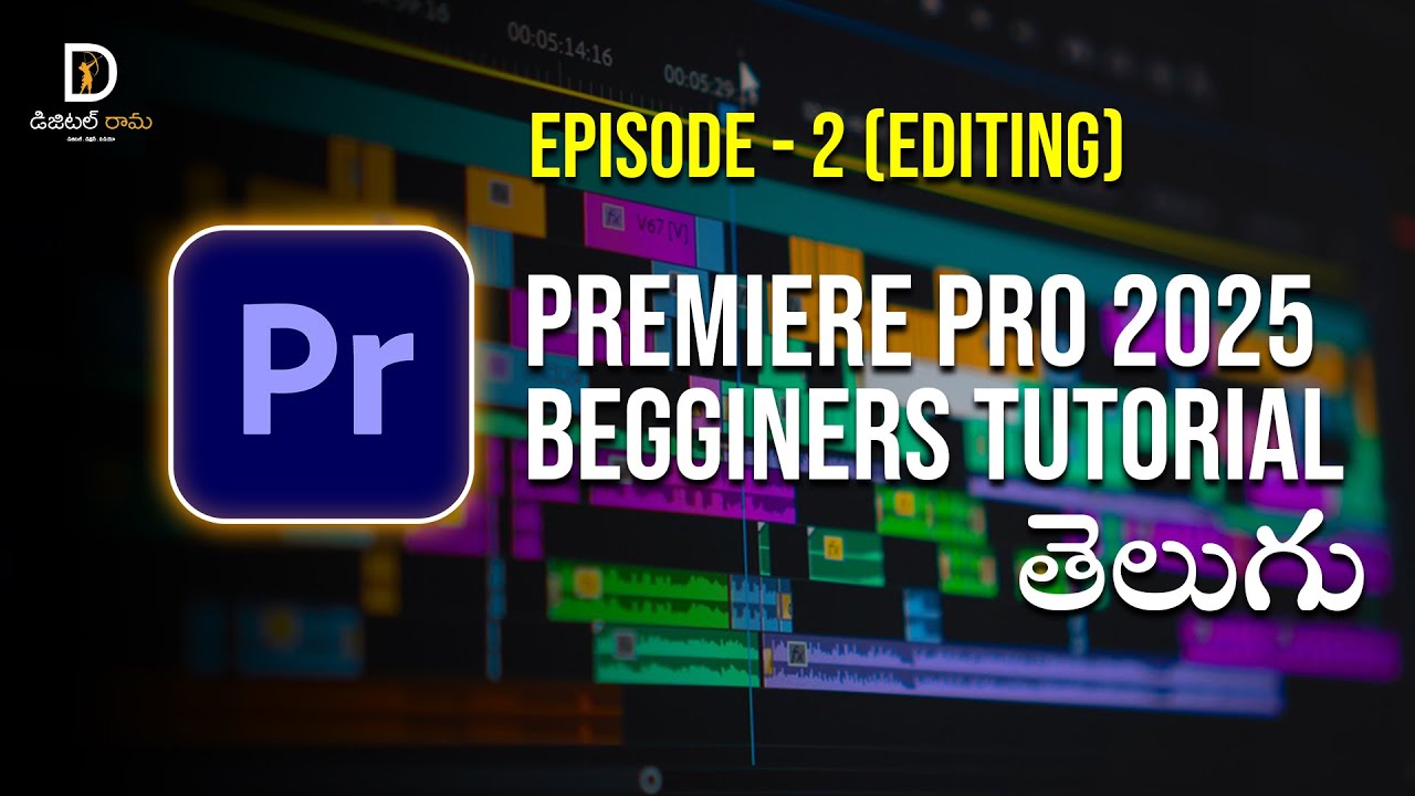 Premiere Pro 2025 Beginners Tutorials | Episode - 2 | Editing | Telugu Video Editing | Digital Rama