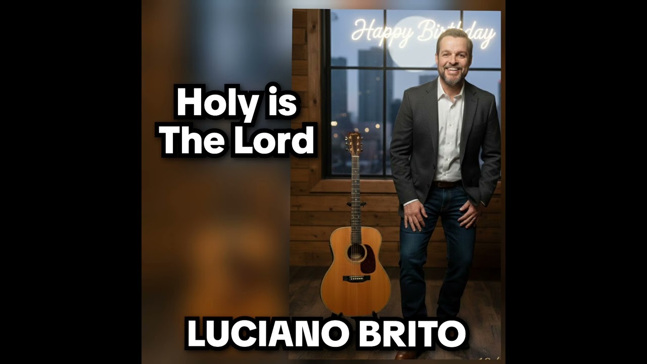 Holy is The Lord - Luciano Brito 