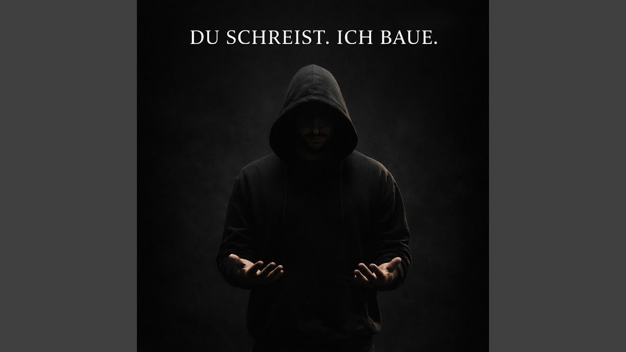 Du schreist, ich baue