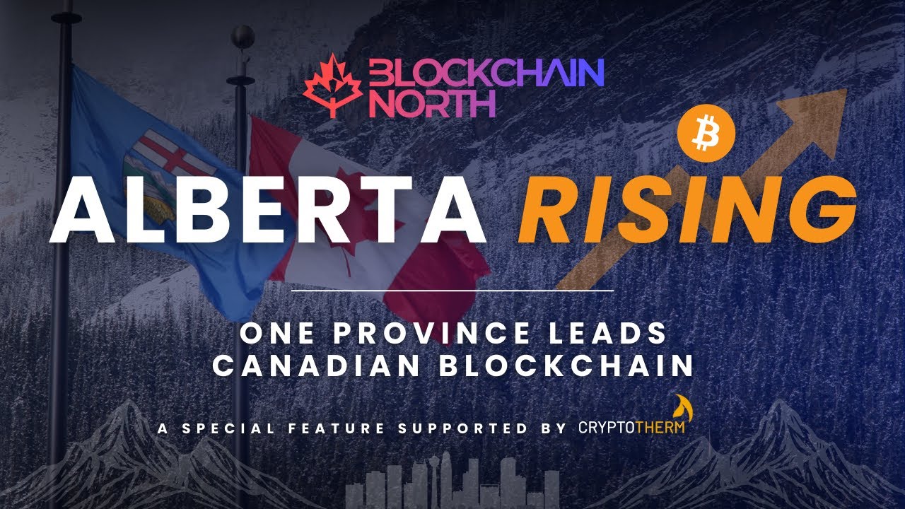 Can One Province Lead Canada&rsquo;s Blockchain? Alberta&rsquo;s Bitcoin Revolution
