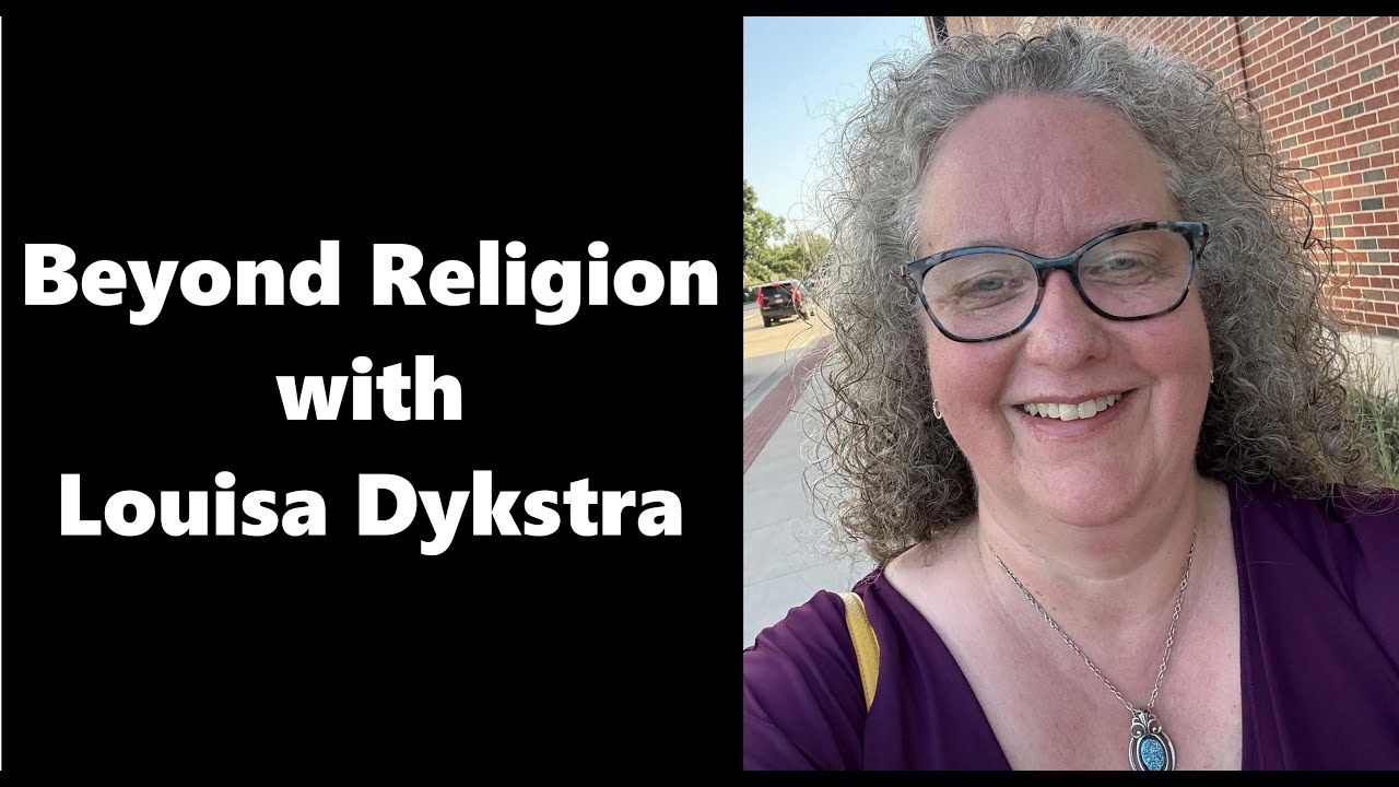 Beyond Religion with Louisa Dykstra