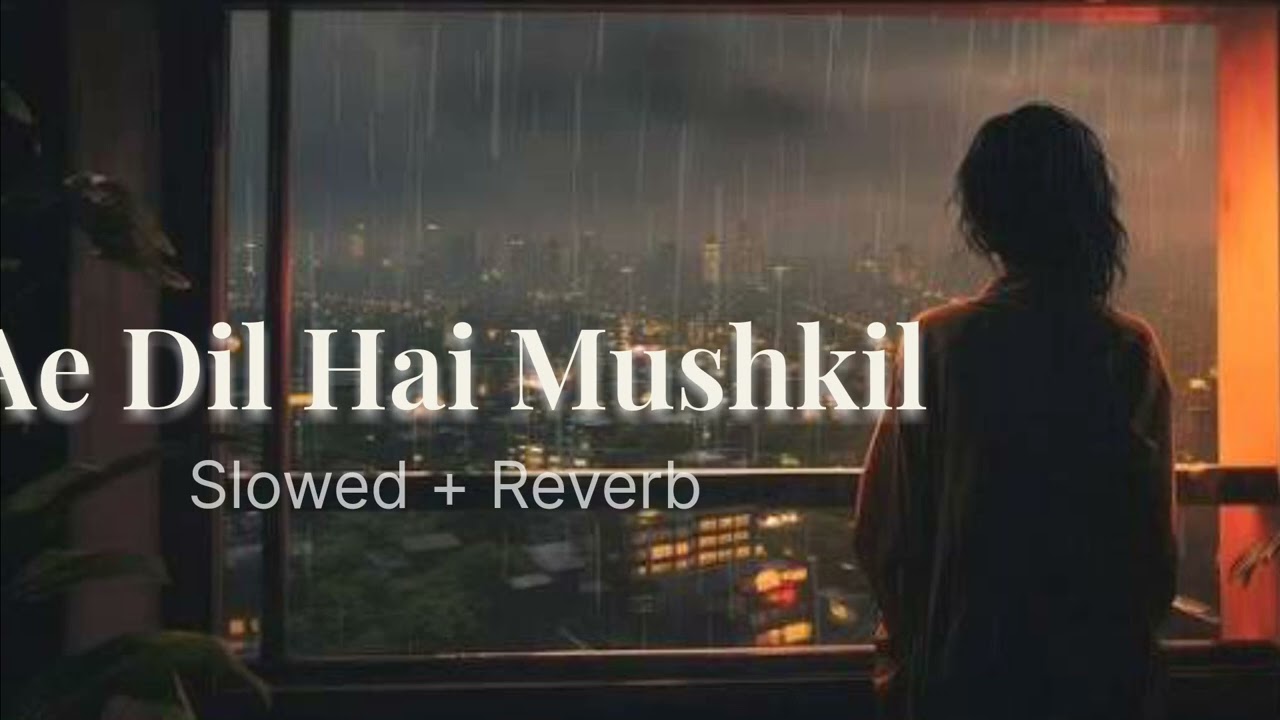 Ae Dil Hai Mushkil – Slowed + Reverb | Arijit Singh | Lofi Bollywood Sad Song 🌙