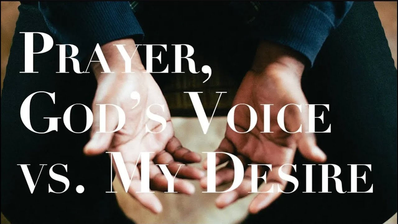 AM I HEARING GOD'S VOICE--OR JUSY MY OWN DESIRED PLAN?