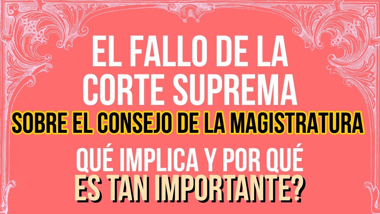 Qué dice el FALLO de CORTE SUPREMA sobre el CONSEJO de la MAGISTRATURA y por qué es TAN IMPORTANTE