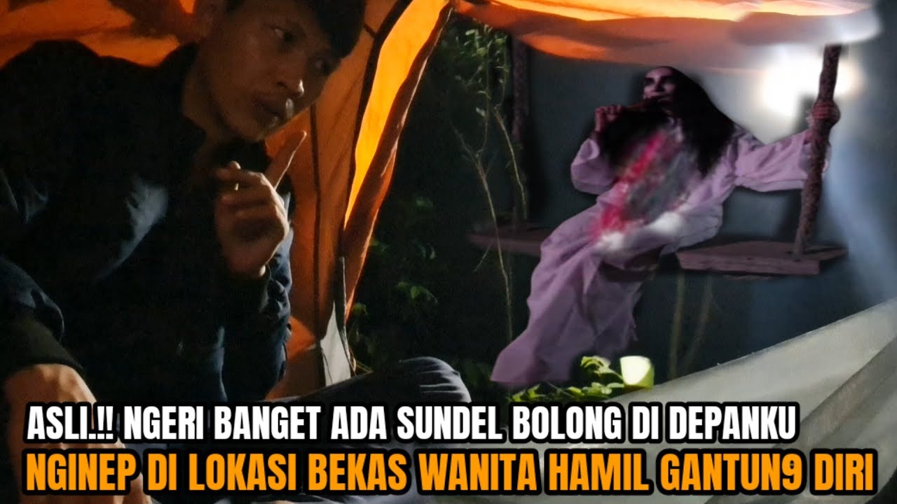 CAMPING HOROR: NGINEP DI LOKASI IBU HAMIL GANTUNG DIRI NGERI ADA SUNDEL BOLONG MUNCUL DI DEPANKU