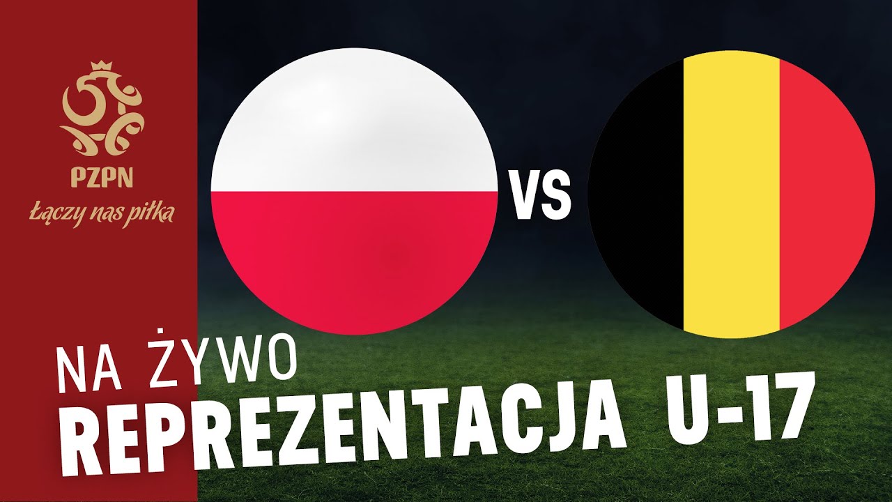 EL. ME U-17: 🇵🇱 POLSKA - BELGIA 🇧🇪 (NA ŻYWO)