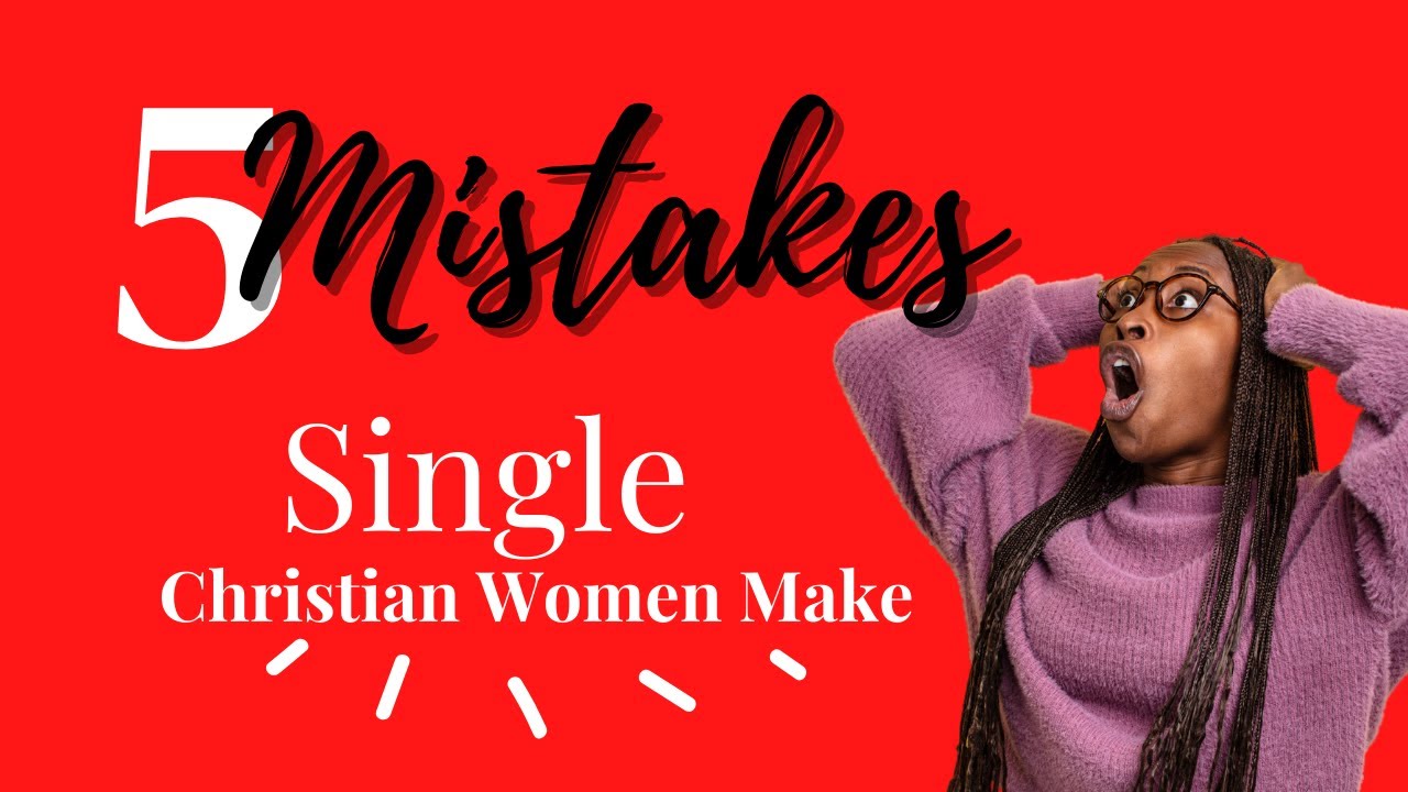 5 Mistakes Christian Single Women Make | Christian Dating Advice for Women