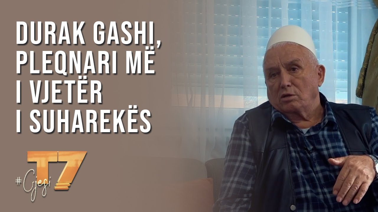 #gjesi: Durak Gashi, pleqnari më i vjetër i Suharekës | T7