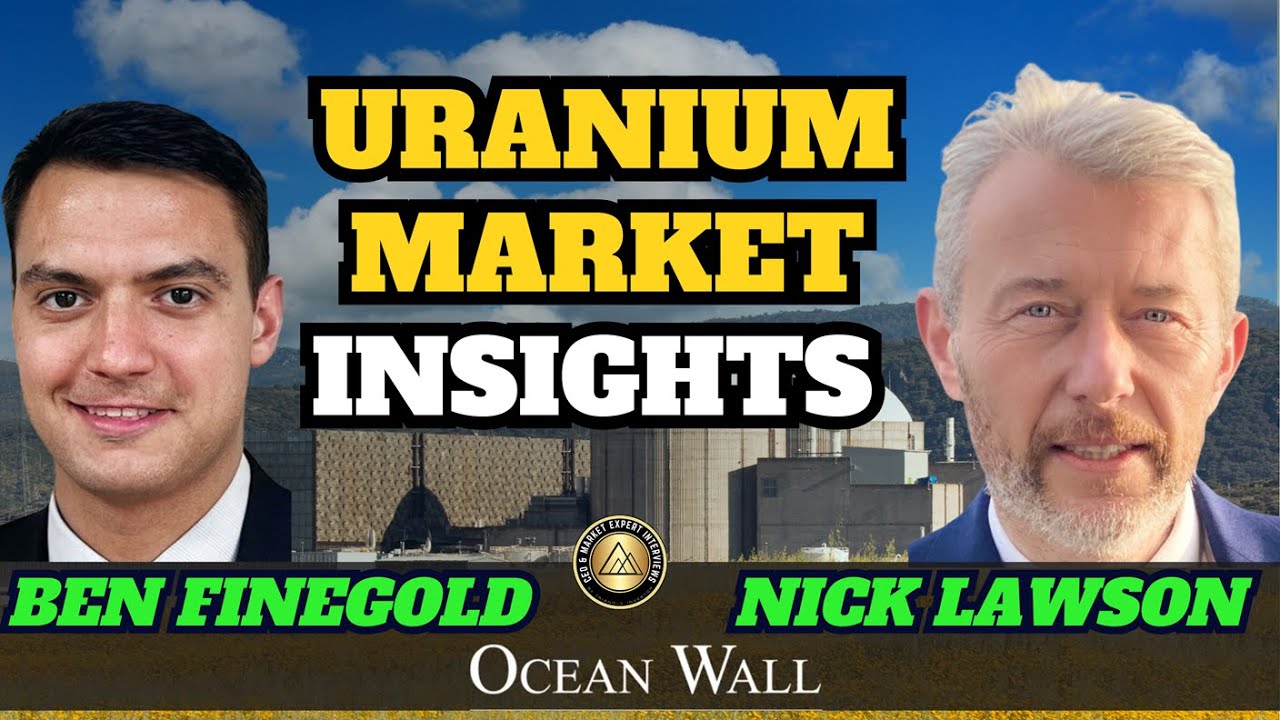 Uranium Market Insights by Ben Finegold & Nick Lawson