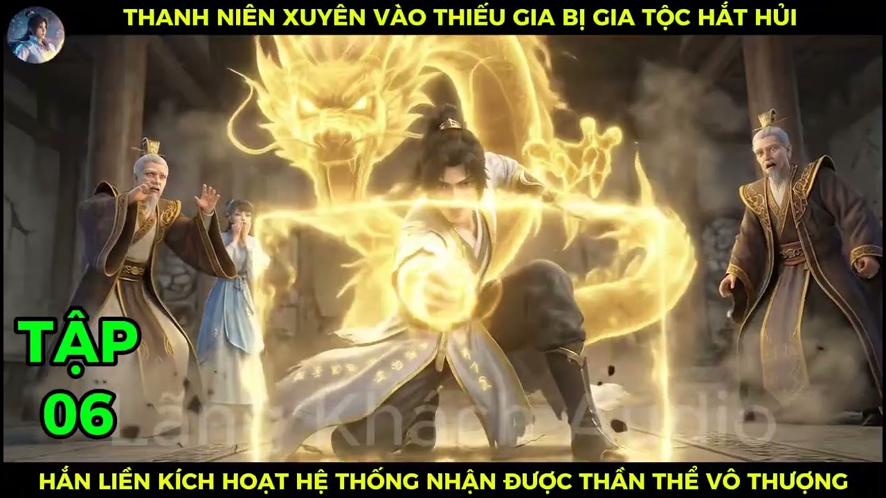 P06 Xuyên Vào Thiếu Gia Bị Gia Tộc Hắt Hủi, Hắn Liền Kích Hoạt Hệ Thống Nhận Được Thần Thể Vô Thượng