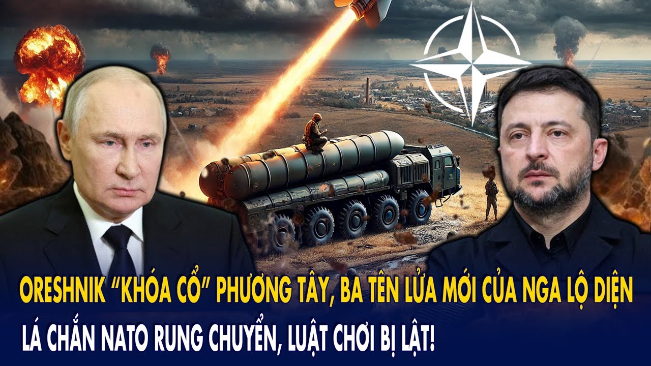 Oreshnik “khóa cổ” phương Tây, ba tên lửa mới của Nga lộ diện: Lá chắn NATO rung chuyển