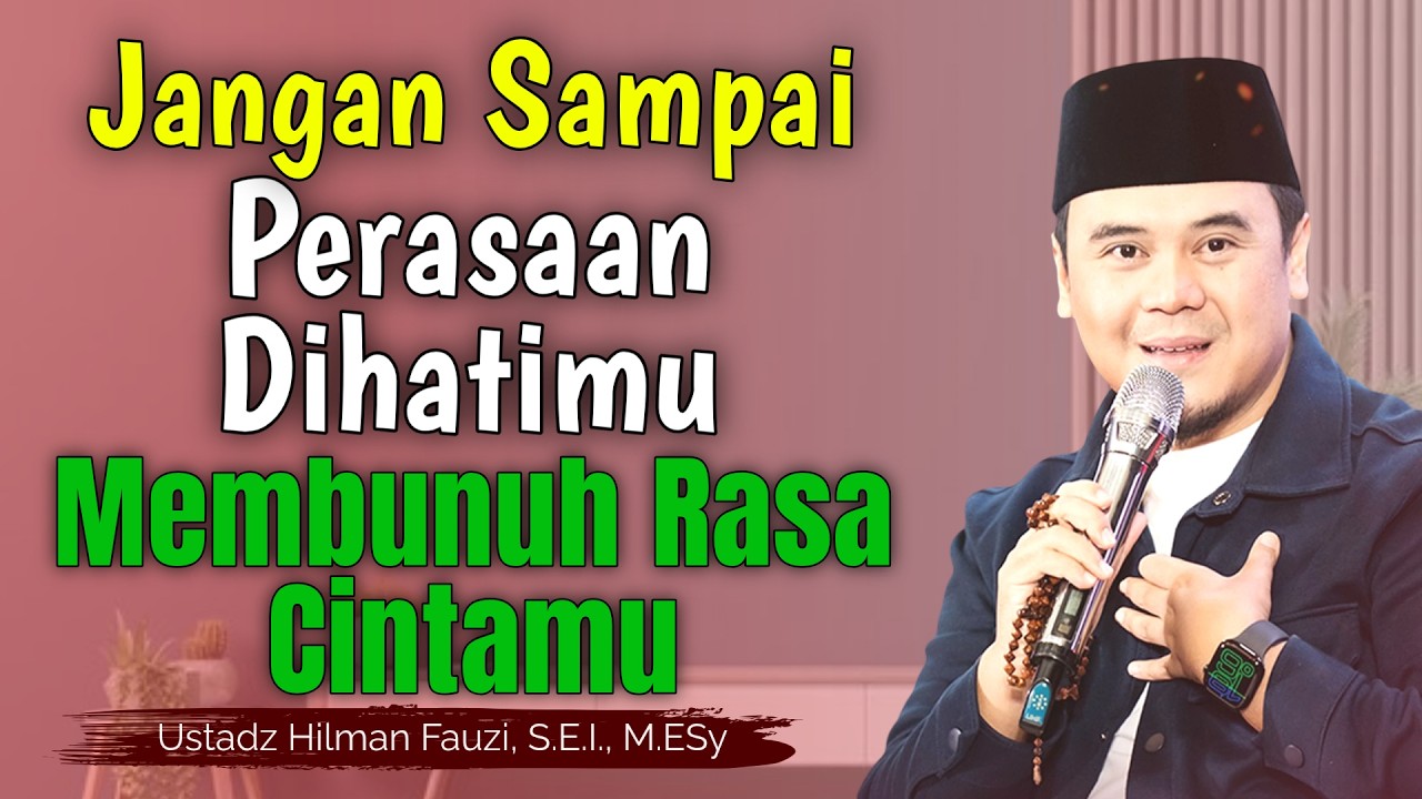 Ustadz Hilman Fauzi Terbaru ~ Jangan Sampai Keinginanmu Membunuh Cintamu
