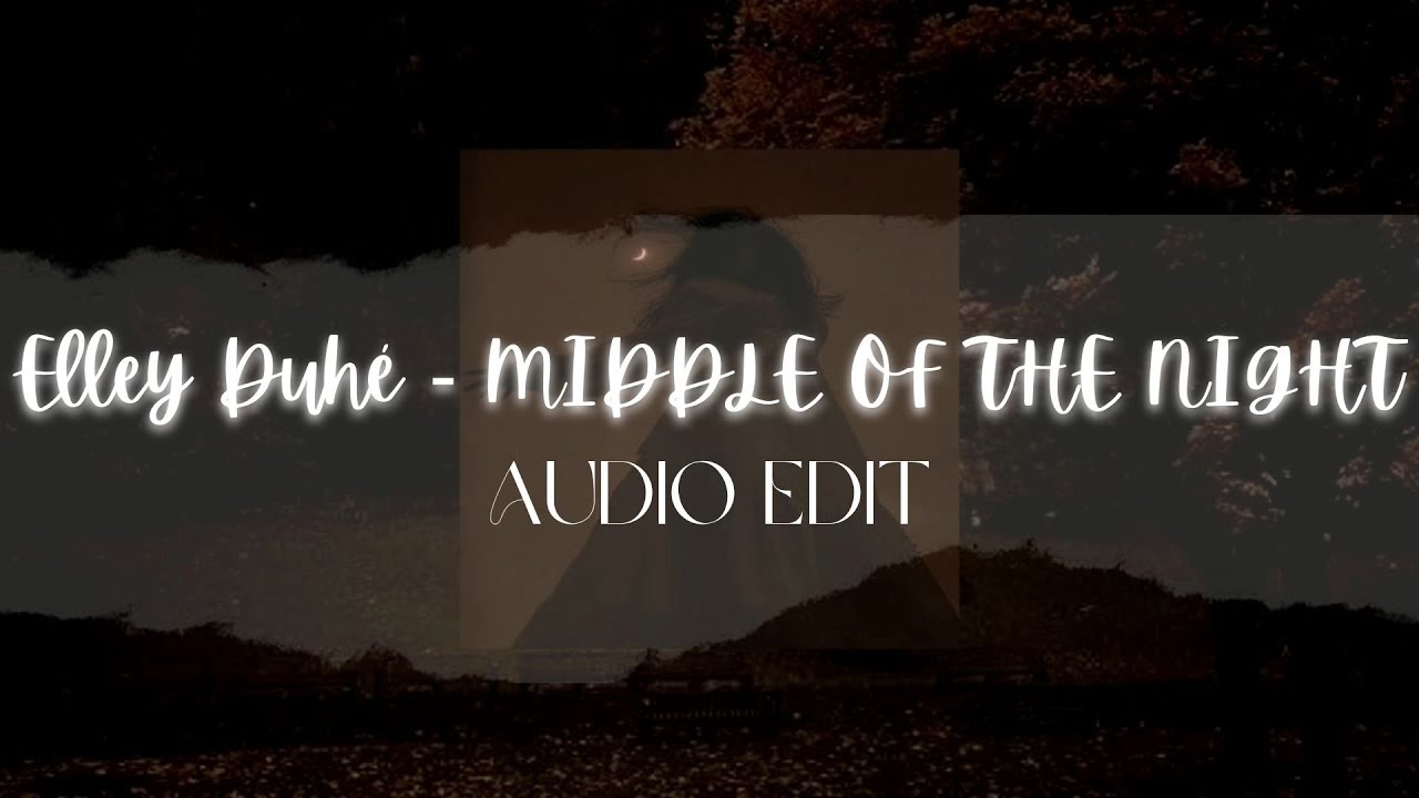 Elley Duhé - MIDDLE OF THE NIGHT [| Audio Edit |]