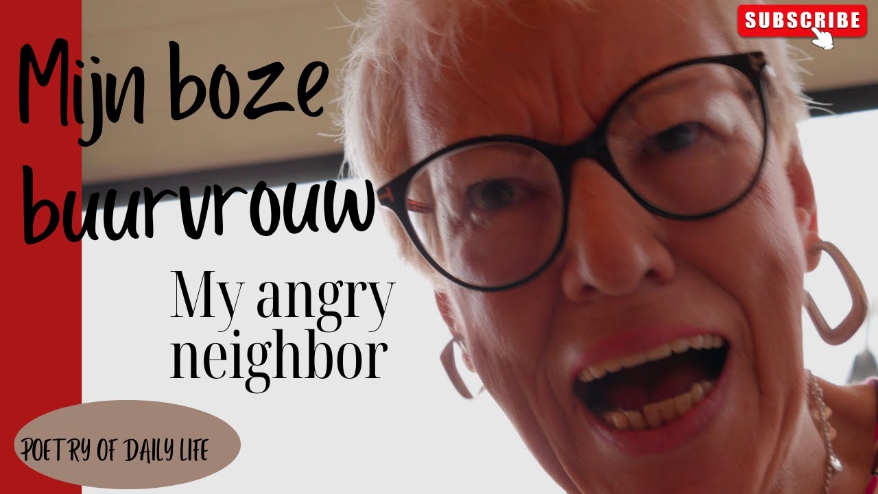 Mijn boze buurvrouw  / My angry neighbour