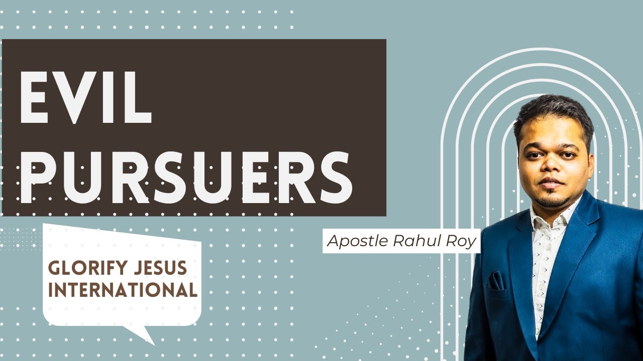 Evil pursuers | Manifestations of satan's jealousy | Apostle Rahul Roy