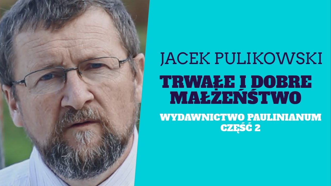 Dobre i trwałe małżeństwo. Jacek Pulikowski