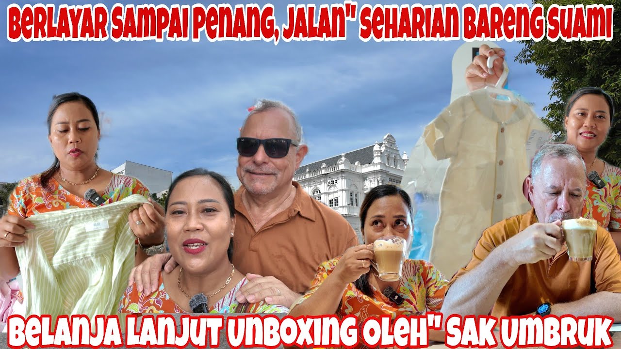 HARI KE 13 BERLAYAR SAMPAI PENANG‼️2 X NYA KE PENANG BERSAMA SUAMI || MAKAN LANJUT UNBOXING OLEH