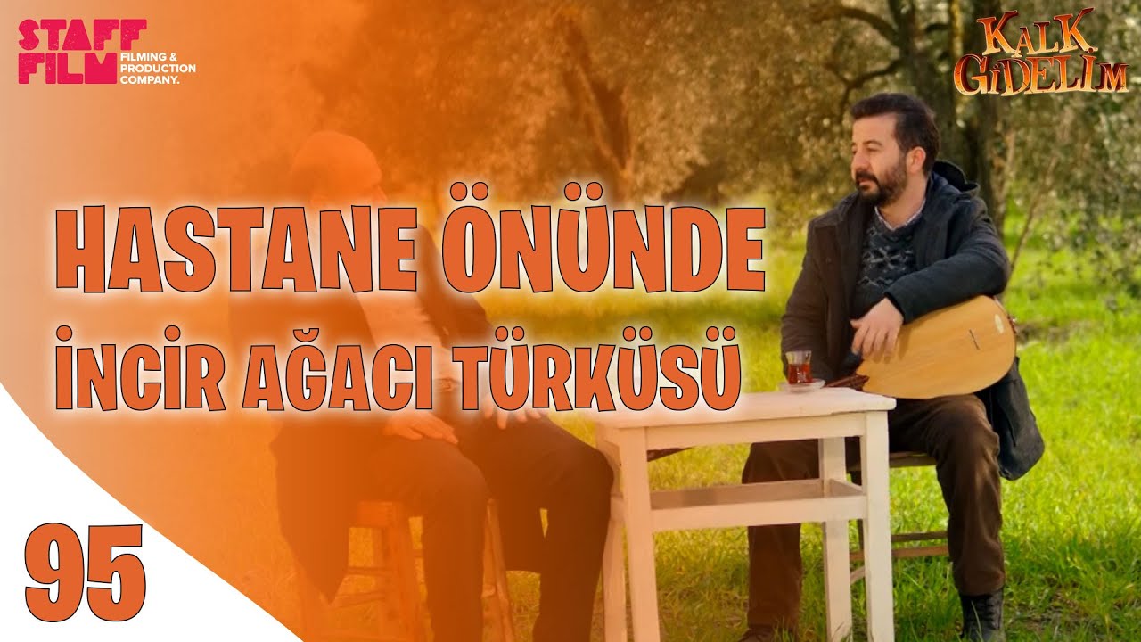 Kalk Gidelim 95. Bölüm - Hastane Önünde İncir Ağacı Türküsü