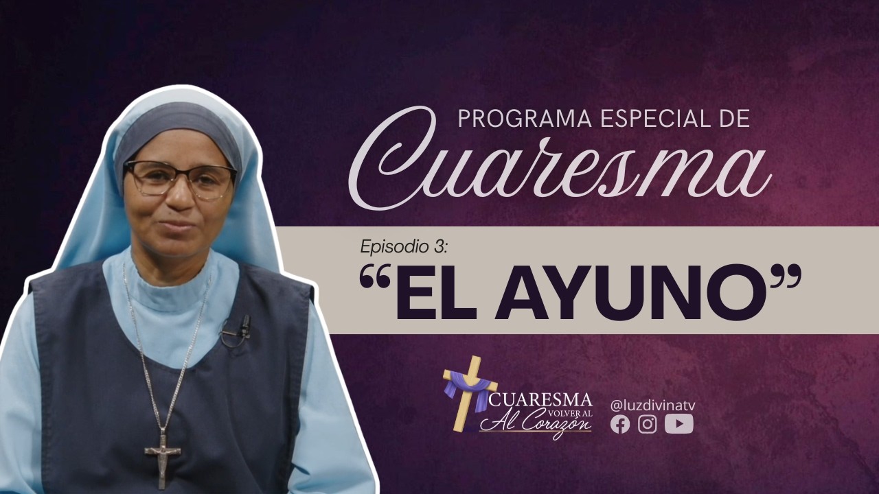 El Ayuno - Cuaresma: Volver al Corazón, EP. 3