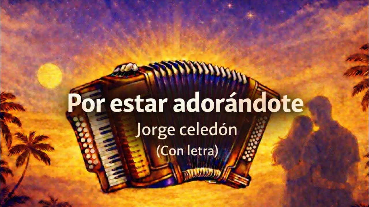 Por estar adorandote - Jorge celedón (con letra) - vallatos romanticos - vallenatos del alma