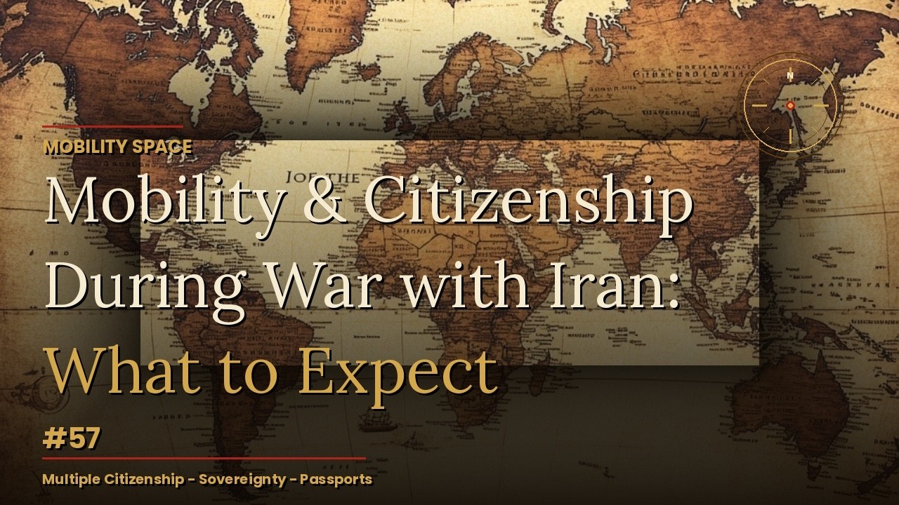 Mobility & Citizenship During War with Iran: What to Expect (Mobility Space #57)