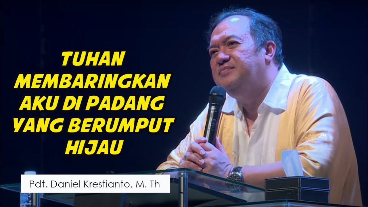 Pdt. Daniel Tjipto - Tuhan Adalah Gembalaku : Ia Membaringkan Aku Di Padang Yang Berumput Hijau