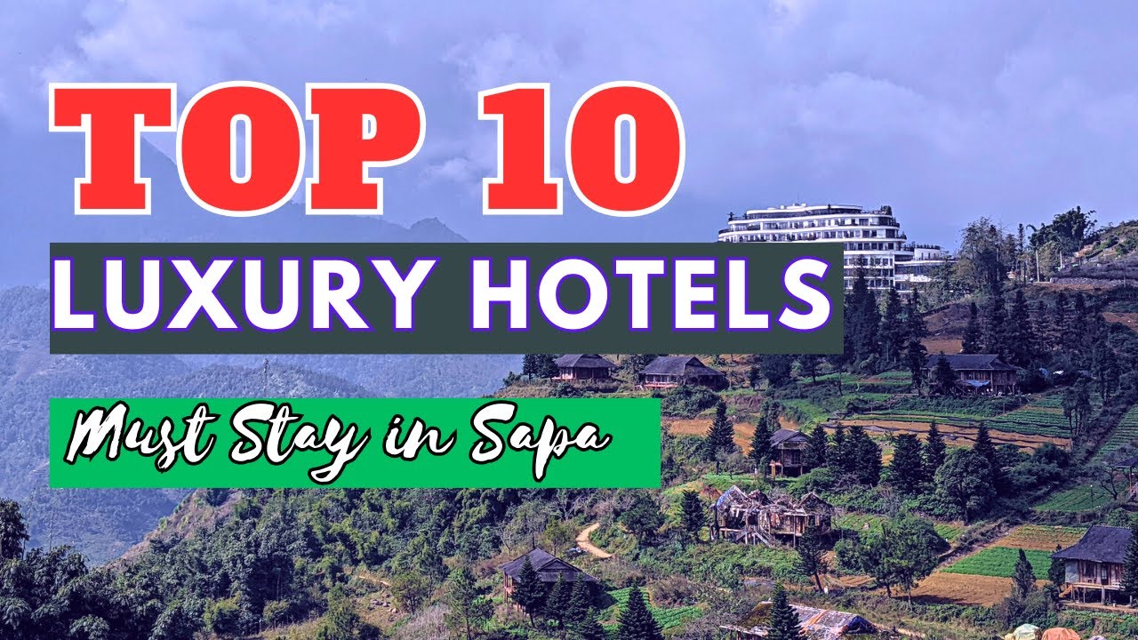 Top 10 Luxury Hotels to Stay in Sapa, Vietnam.