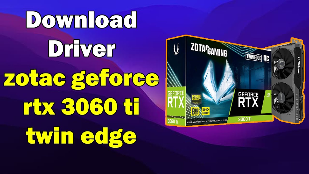 How to Download Driver ZOTAC GeForce RTX 3060 Ti Twin Edge