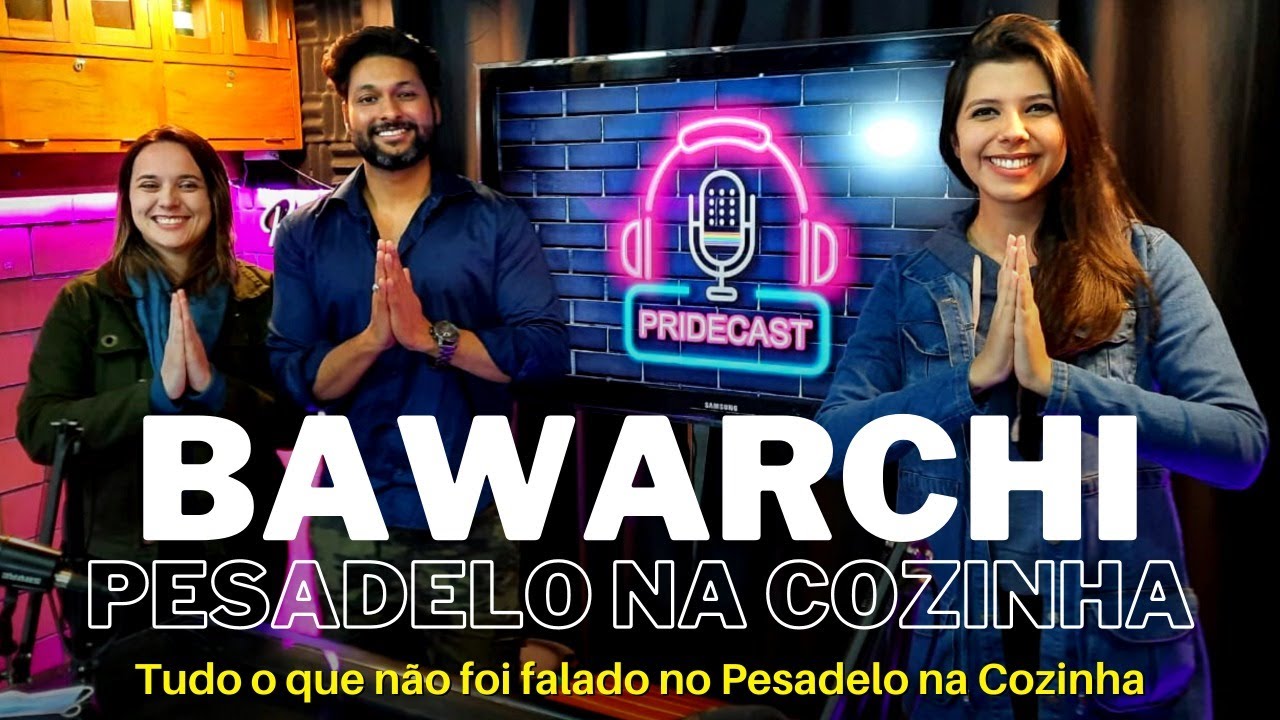 BAWARCHI PESADELO NA COZINHA RESTAURANTE INDIANO PRIDECAST PODCAST #12