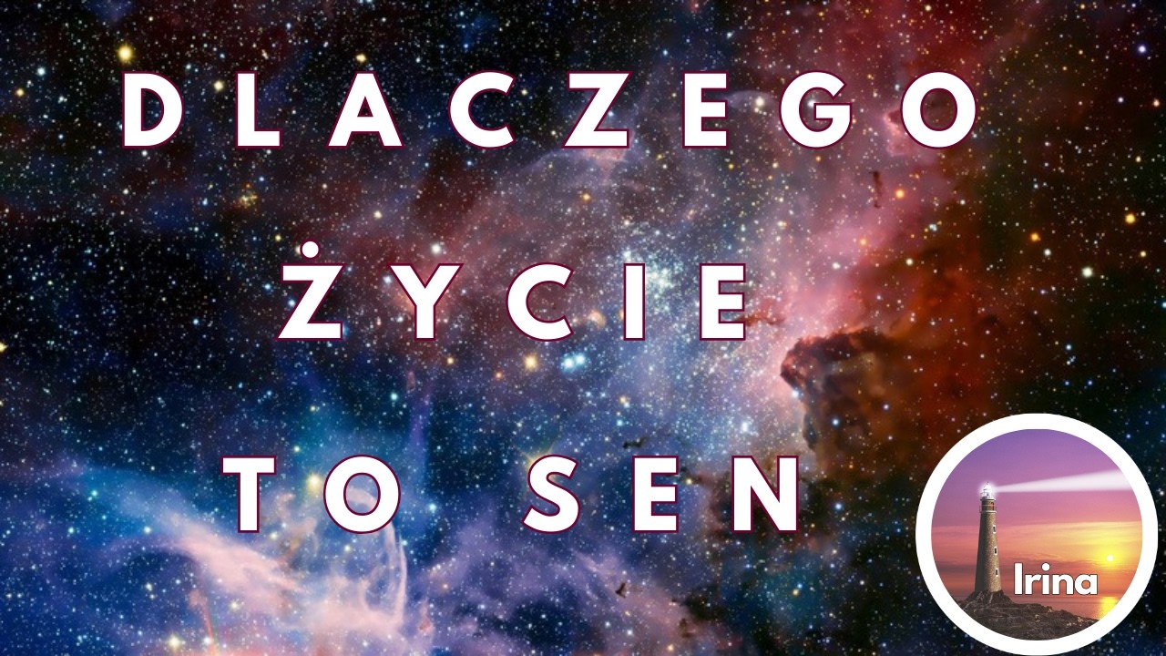 DLACZEGO ŻYCIE TO SEN.