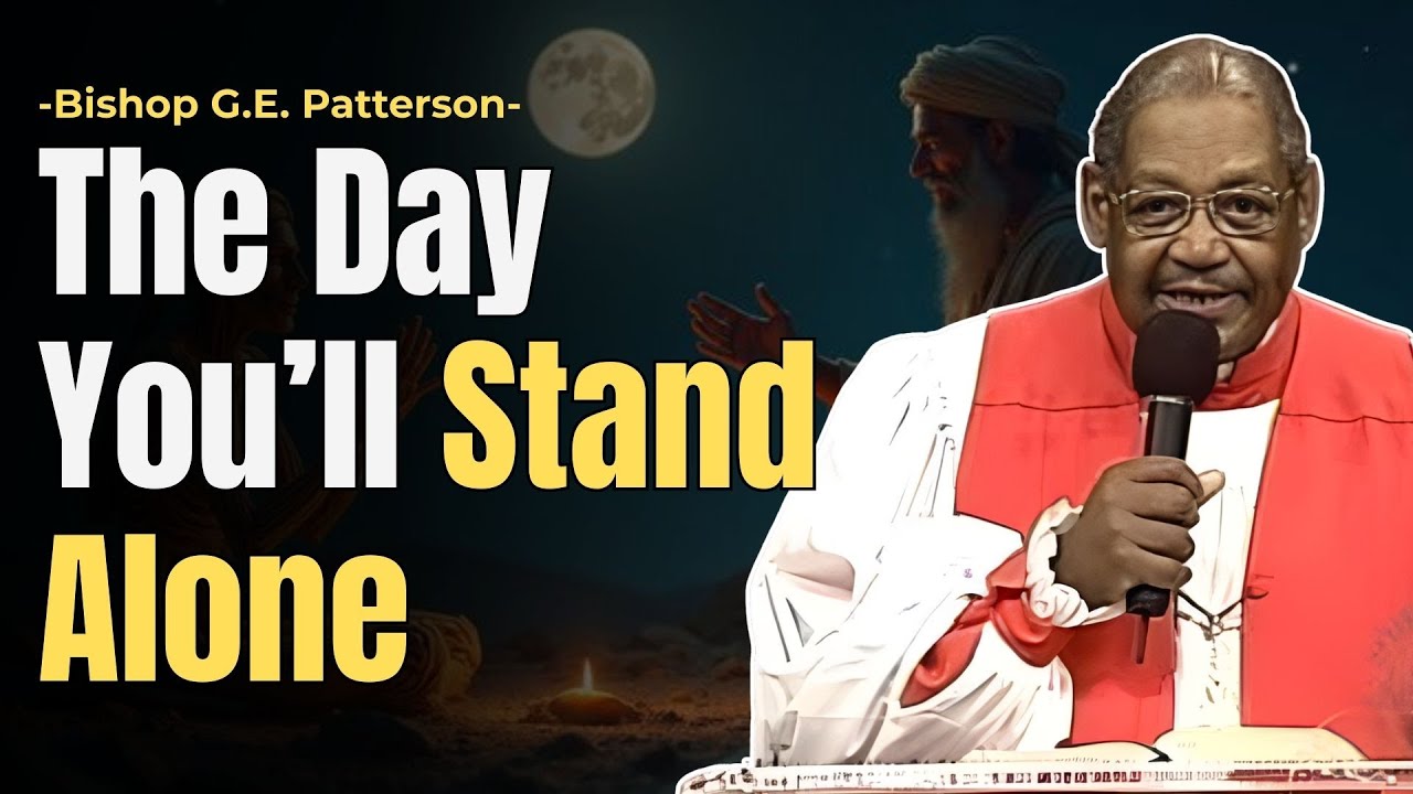 THE DAY YOU’LL STAND ALONE | BISHOP GILBERT EARL PATTERSON | CHRISTIAN SERMON