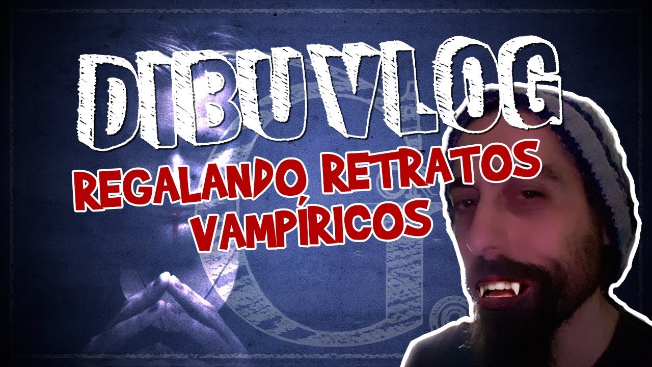 Dibuvlog:  Regalando retratos vampiricos