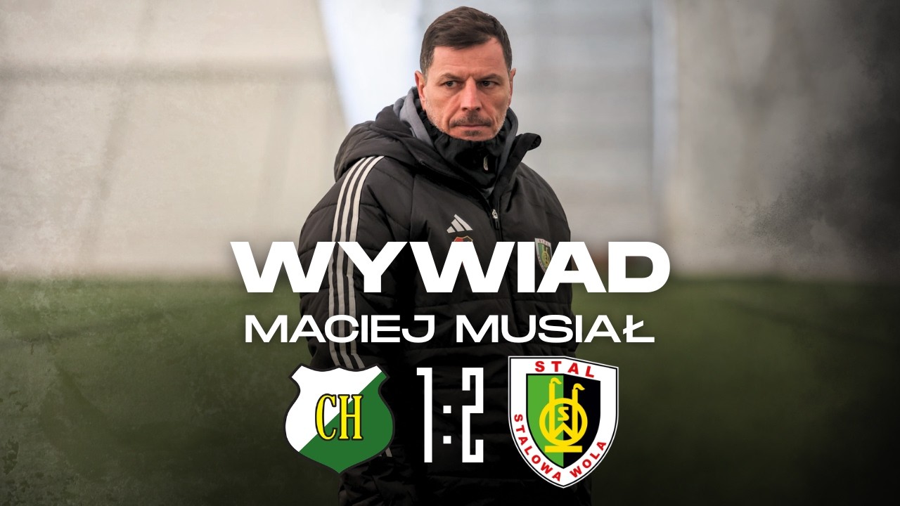 Chełmianka Chełm - Stal Stalowa Wola 1:2 | Wywiad z trenerem Maciejem Musiałem