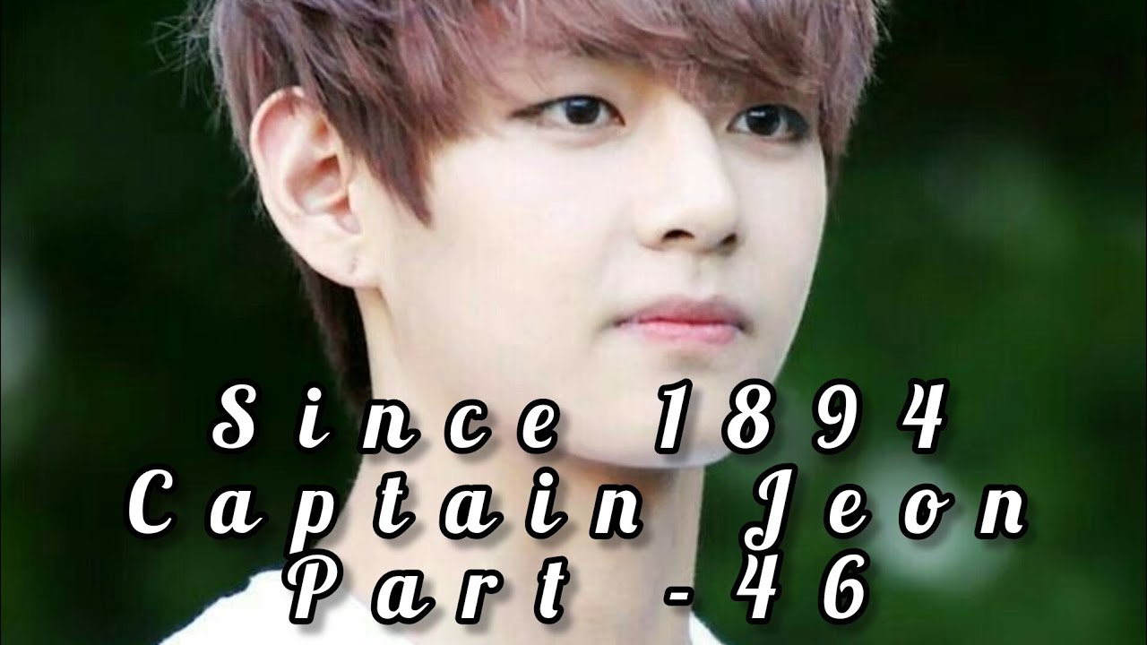 Since 1894 Captain Jeon Part -46#taekook