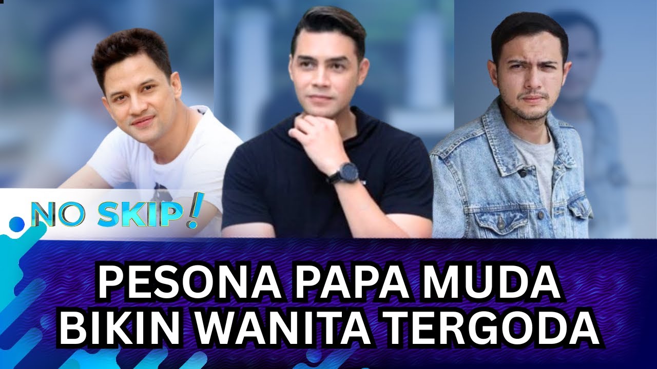 PESONA PAPA MUDA, JONAS RIVANNO, LUCKY PERDANA, RIFKY BALWEEL SAAT MENUJU USIA 40 TAHUN !! - NO SKIP