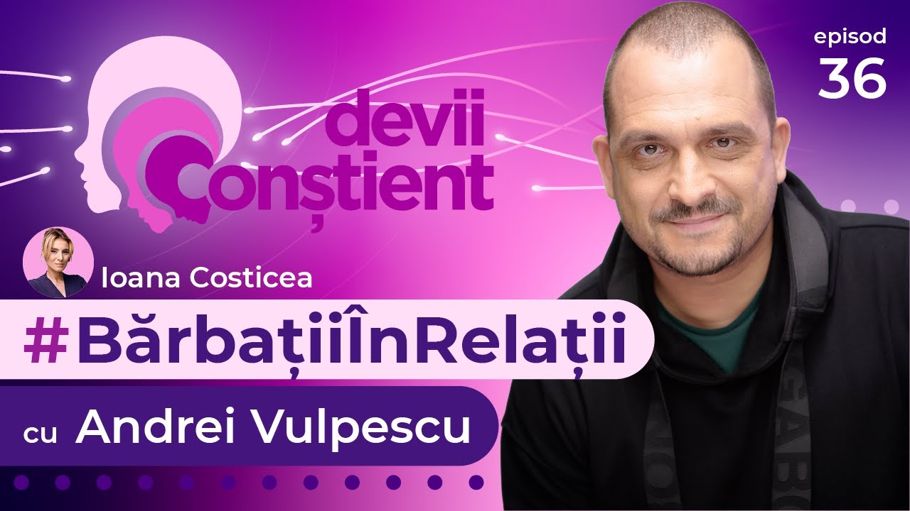 Bărbații în Relații cu Andrei Vulpescu