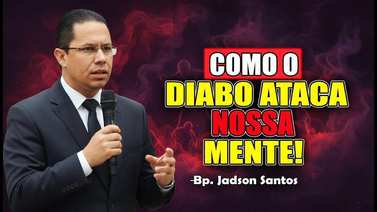 Como O Diabo Ataca Nossa Mente! - Bispo Jadson Santos 2026