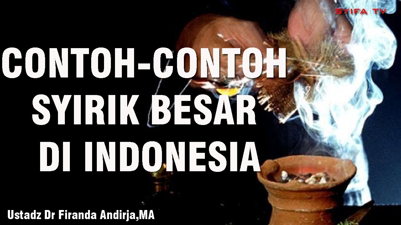 CONTOH-CONTOH SYIRIK BESAR DI INDONESIA - Ustadz dr Firanda Andirja,MA