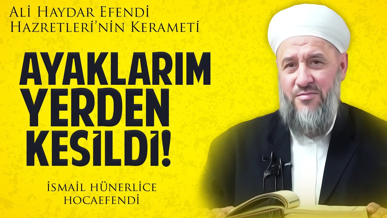 AYAKLARIM YERDEN KESİLDİ! ALİ HAYDAR EFENDİ HAZRETLERİ'NİN KERAMETİ! - İsmail Hünerlice Hocaefendi