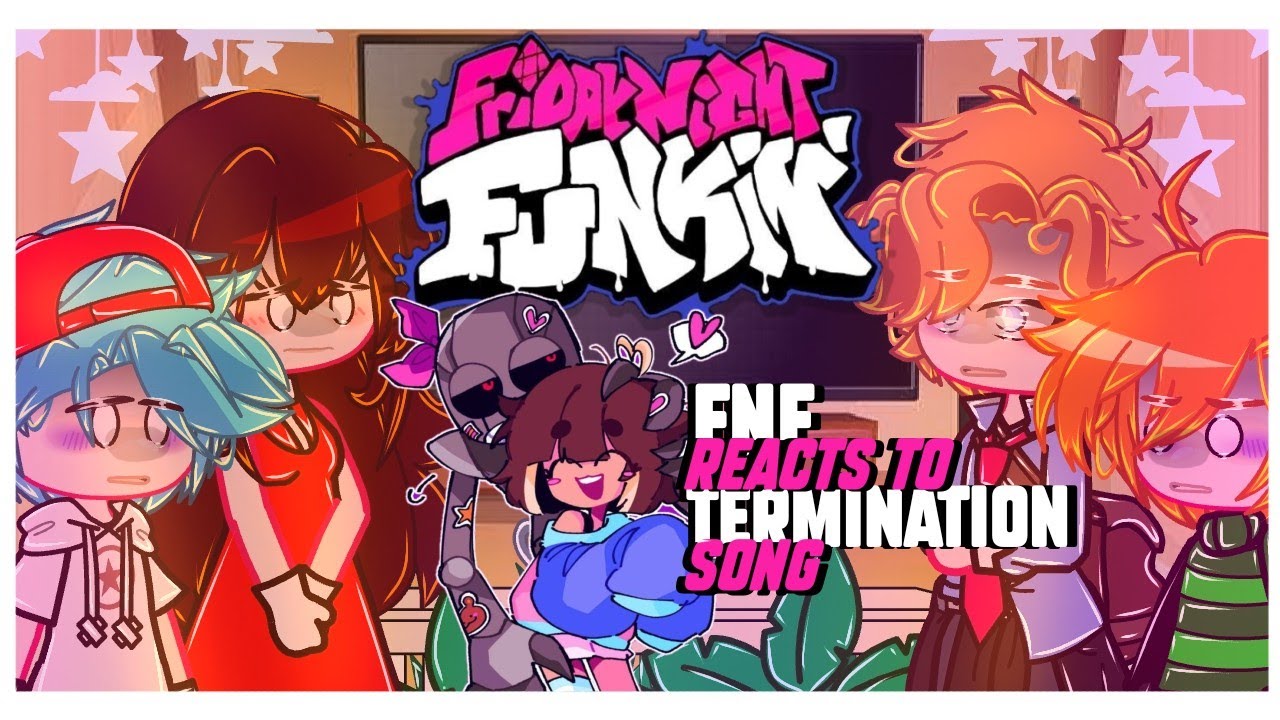 🎤~FNF REACTS TO Termination Song~🎤 []|Friday Night Funkin|[]|Gacha Club|[]