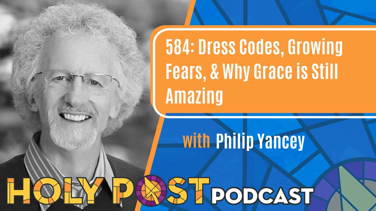 584: Dress Codes, Growing Fears, & Why Grace is Still Amazing with Philip Yancey