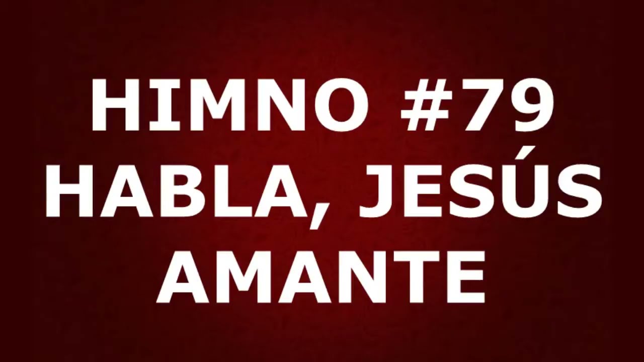 Himno No.79: Habla, Jesús amante - Himnario Corazón y Vida