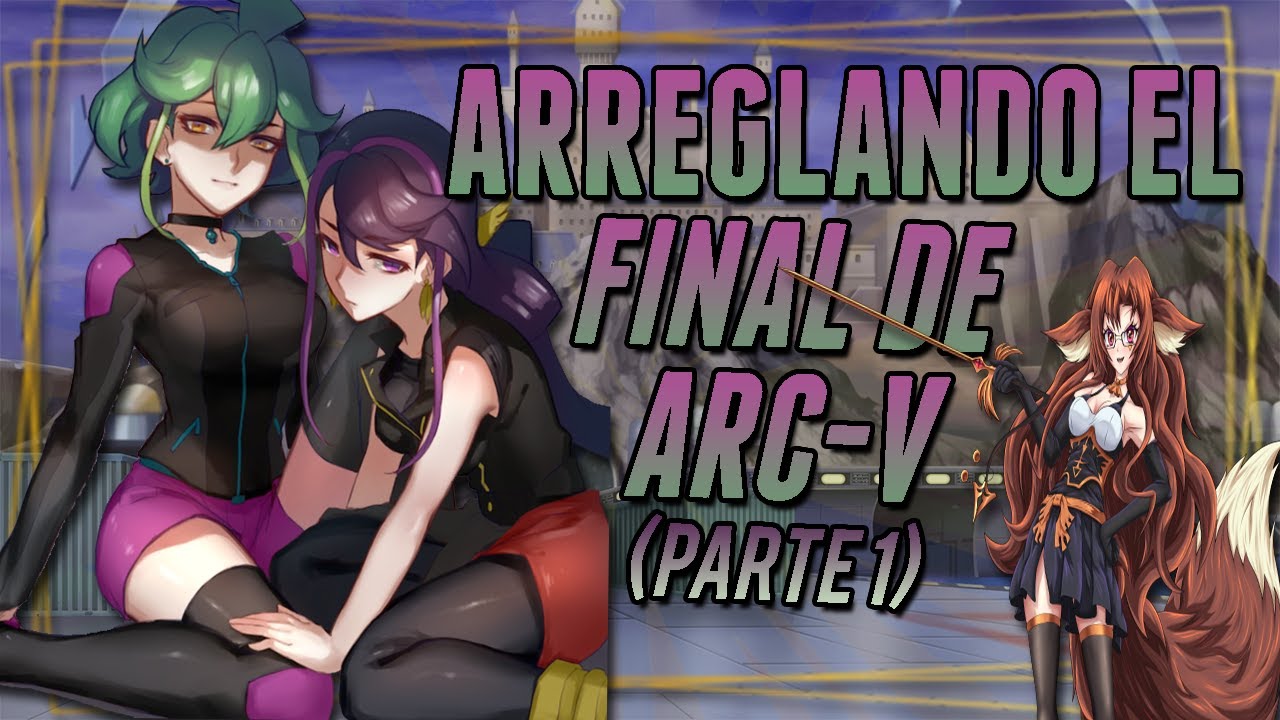 ARREGLANDO EL FINAL DE ARC-V (PARTE 1) | StormAfrody