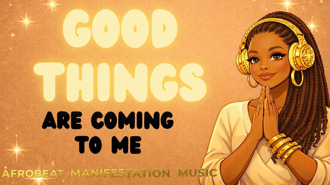 Afrobeat Manifestation Music | Good Things Are Starting for You Right Now